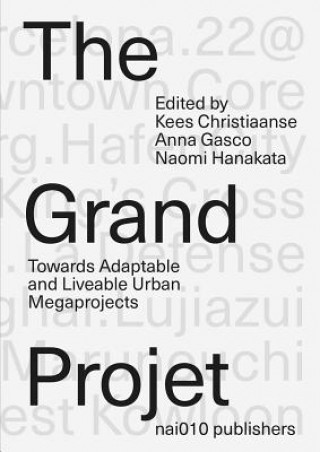 Książka The Grand Projet: Towards Adaptable and Liveable Urban Megaprojects Kees Christiaanse
