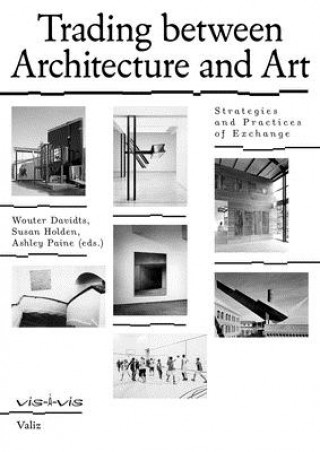 Książka Trading Between Architecture and Art: Strategies and Practices of Exchange Wouter Davidts
