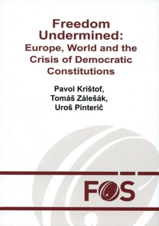 Könyv Freedom Undermined: Europe, World and the Crisis of Democratic Constitutions Pavol Krištof