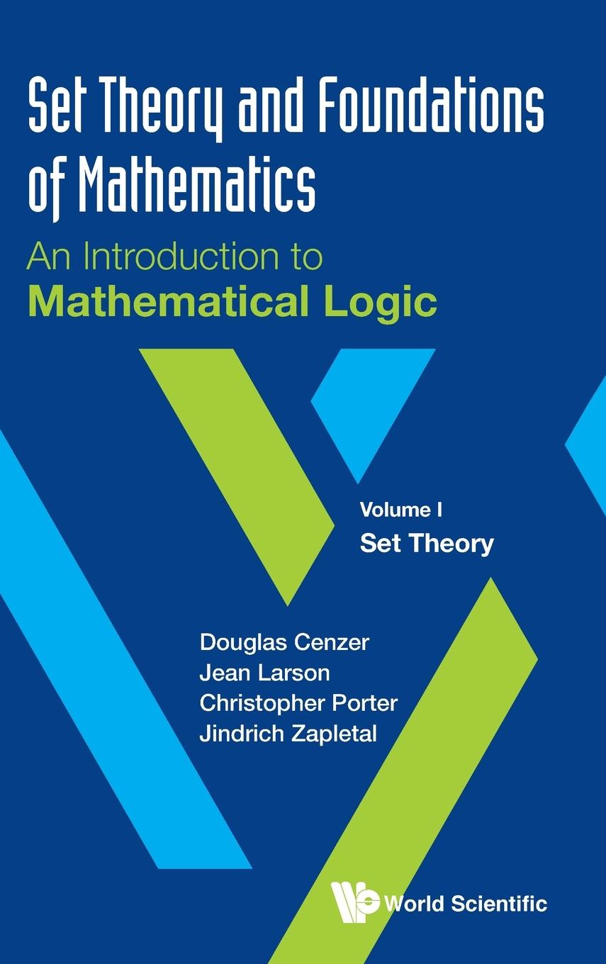 Книга Set Theory And Foundations Of Mathematics: An Introduction To Mathematical Logic - Volume I: Set Theory Douglas Cenzer