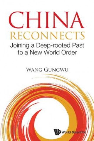 Buch China Reconnects: Joining A Deep-rooted Past To A New World Order Gungwu Wang