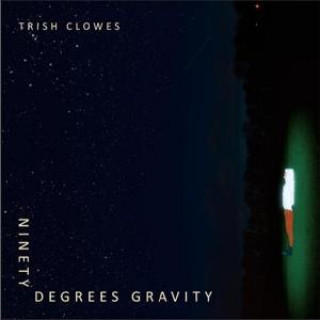 Zvok Ninety Degrees Gravity Trish Clowes
