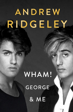 Könyv Wham! George & Me Andrew Ridgeley