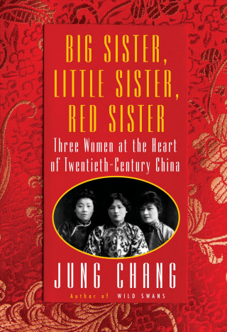 Kniha Big Sister, Little Sister, Red Sister : Three Women at the Heart of Twentieth-Century China Jung Chang