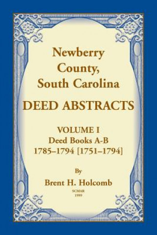 Książka Newberry, County, South Carolina Deed Abstracts, Volume I Brent H. Holcomb