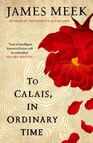 Livre To Calais, In Ordinary Time James Meek