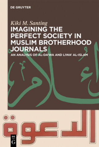 Книга Imagining the Perfect Society in Muslim Brotherhood Journals Kiki M. Santing