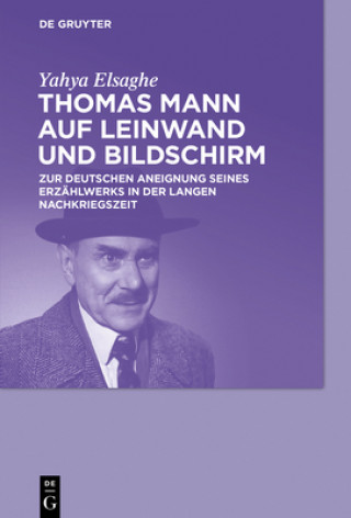 Könyv Thomas Mann auf Leinwand und Bildschirm Yahya Elsaghe