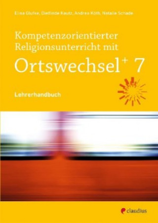 Könyv Kompetenzorientierter Religionsunterricht mit Ortswechsel PLUS 7 Elisa Glufke