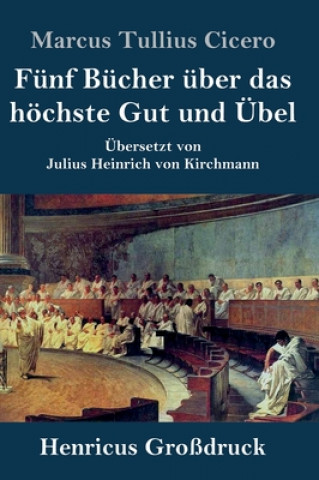 Kniha Funf Bucher uber das hoechste Gut und UEbel (Grossdruck) Marcus Tullius Cicero