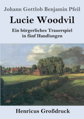 Könyv Lucie Woodvil (Grossdruck) Johann Gottlob Benjamin Pfeil