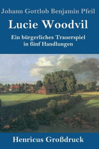 Kniha Lucie Woodvil (Grossdruck) Johann Gottlob Benjamin Pfeil