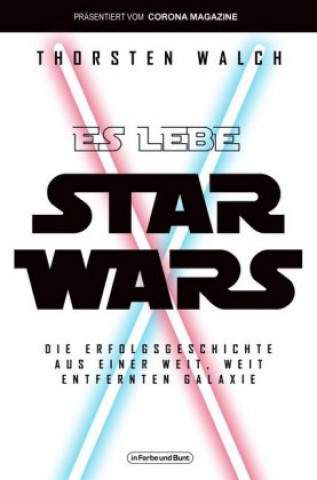 Kniha Es lebe Star Wars - Die Erfolgsgeschichte aus einer weit, weit entfernten Galaxis Thorsten Walch