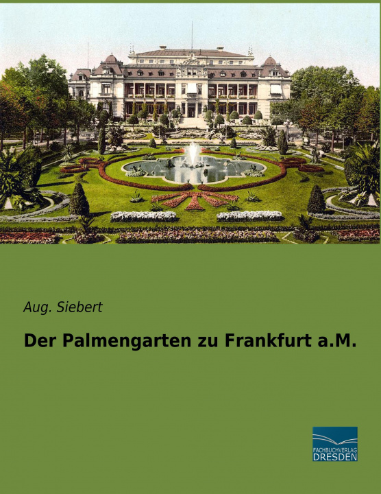 Kniha Der Palmengarten zu Frankfurt a.M. Aug. Siebert