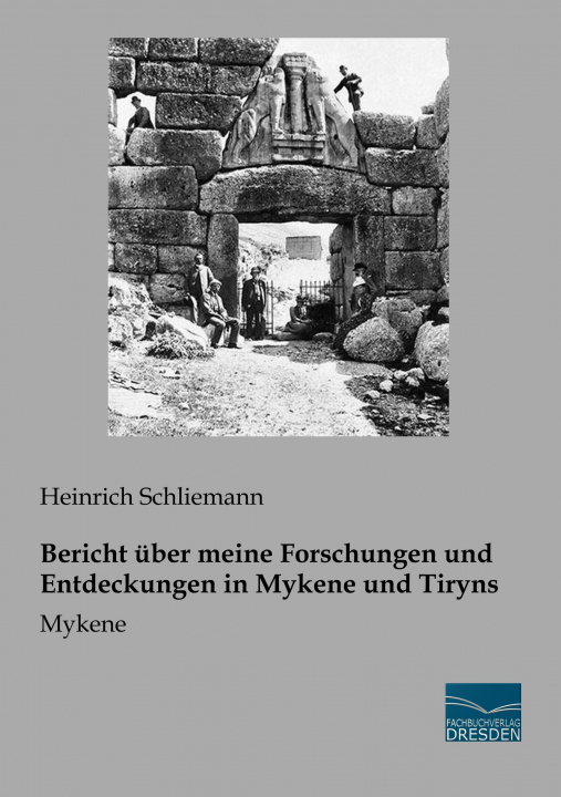 Könyv Bericht über meine Forschungen und Entdeckungen in Mykene und Tiryns Heinrich Schliemann