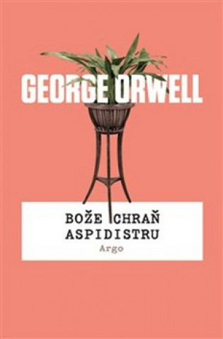 Könyv Bože chraň aspidistru George Orwell