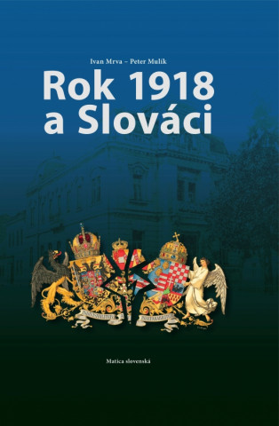 Kniha Rok 1918 a Slováci Ivan Mrva