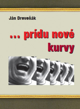 Kniha ...prídu nové kurvy Ján Dreveňák