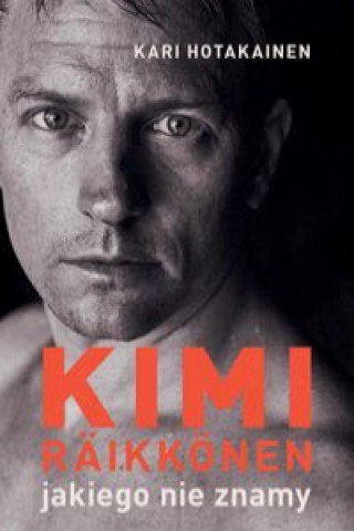 Könyv Kimi Räikkönen, jakiego nie znamy Hotakainen Kari