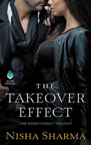 Книга The Takeover Effect: The Singh Family Trilogy Nisha Sharma