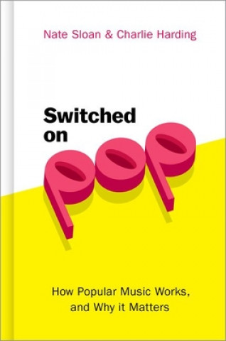 Kniha Switched on Pop: How Popular Music Works, and Why It Matters Nate Sloan