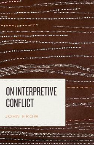 Książka On Interpretive Conflict John Frow