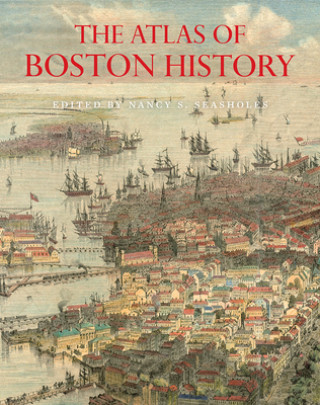 Carte Atlas of Boston History Nancy S. Seasholes