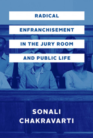 Kniha Radical Enfranchisement in the Jury Room and Public Life Sonali Chakravarti