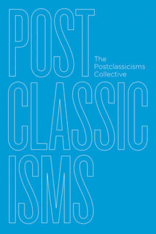 Könyv Postclassicisms The Postclassicisms Collective