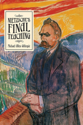 Книга Nietzsche's Final Teaching Michael Allen Gillespie