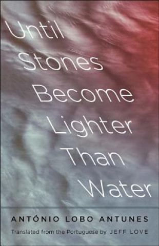 Carte Until Stones Become Lighter Than Water Antonio Lobo Antunes