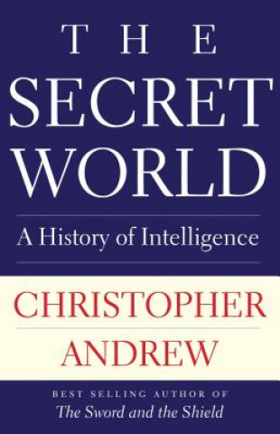 Kniha The Secret World: A History of Intelligence Christopher Andrew