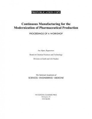 Книга Continuous Manufacturing for the Modernization of Pharmaceutical Production: Proceedings of a Workshop National Academies Of Sciences Engineeri