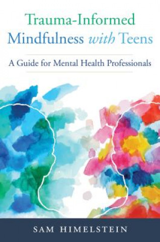 Knjiga Trauma-Informed Mindfulness With Teens Sam Himelstein