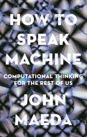 Kniha How to Speak Machine John Maeda