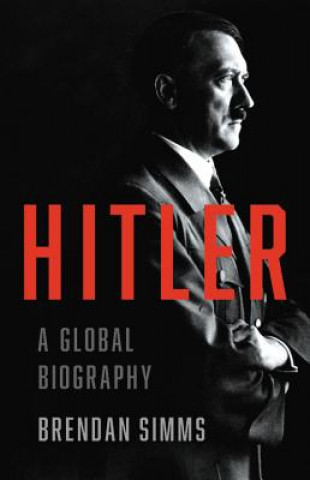 Kniha Hitler: A Global Biography Brendan Simms