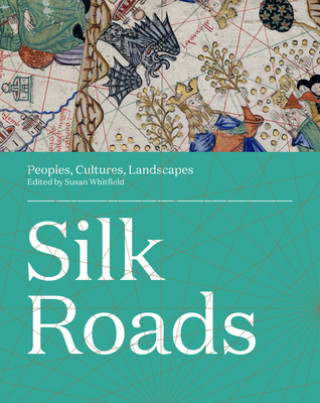 Carte Silk Roads: Peoples, Cultures, Landscapes Susan Whitfield