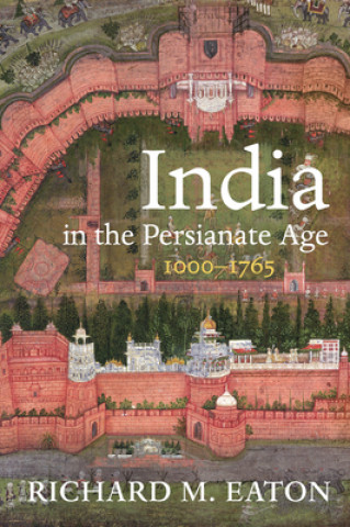 Kniha India in the Persianate Age Richard M. Eaton