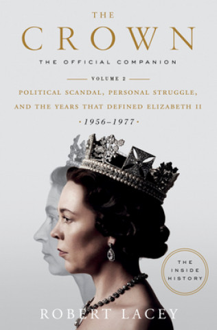 Книга The Crown: The Official Companion, Volume 2: Political Scandal, Personal Struggle, and the Years That Defined Elizabeth II (1956-1977) Robert Lacey
