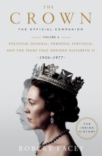 Könyv The Crown: The Official Companion, Volume 2: Political Scandal, Personal Struggle, and the Years That Defined Elizabeth II (1956-1977) Robert Lacey