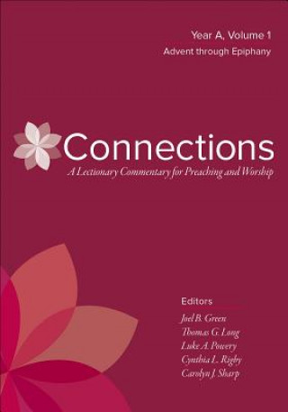 Kniha Connections: A Lectionary Commentary for Preaching and Worship: Year A, Volume 1, Advent Through Epiphany Joel B. Green