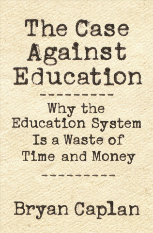 Kniha Case against Education Bryan Caplan