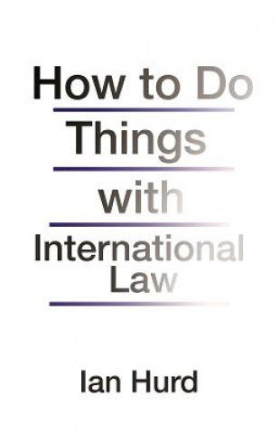 Buch How to Do Things with International Law Ian Hurd