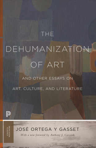 Carte Dehumanization of Art and Other Essays on Art, Culture, and Literature Jose Ortega Y. Gasset