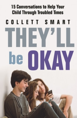 Carte They'll Be Okay: 15 Conversations to Help Your Child Through Troubled Times Collett Smart