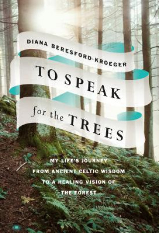 Kniha To Speak for the Trees Diana Beresford-Kroeger