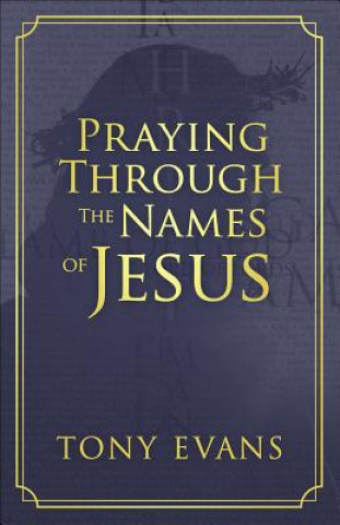 Kniha Praying Through the Names of Jesus Tony Evans