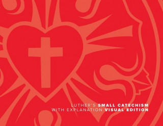 Carte Luther's Small Catechism with Explanation (2017 Visual) Martin Luther