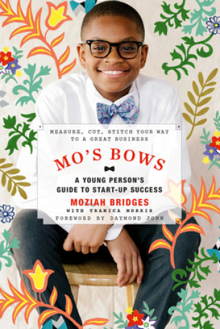 Könyv Mo's Bows: A Young Person's Guide to Start-Up Success Moziah Bridges