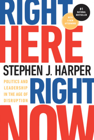 Книга Right Here, Right Now: Politics and Leadership in the Age of Disruption Stephen J. Harper